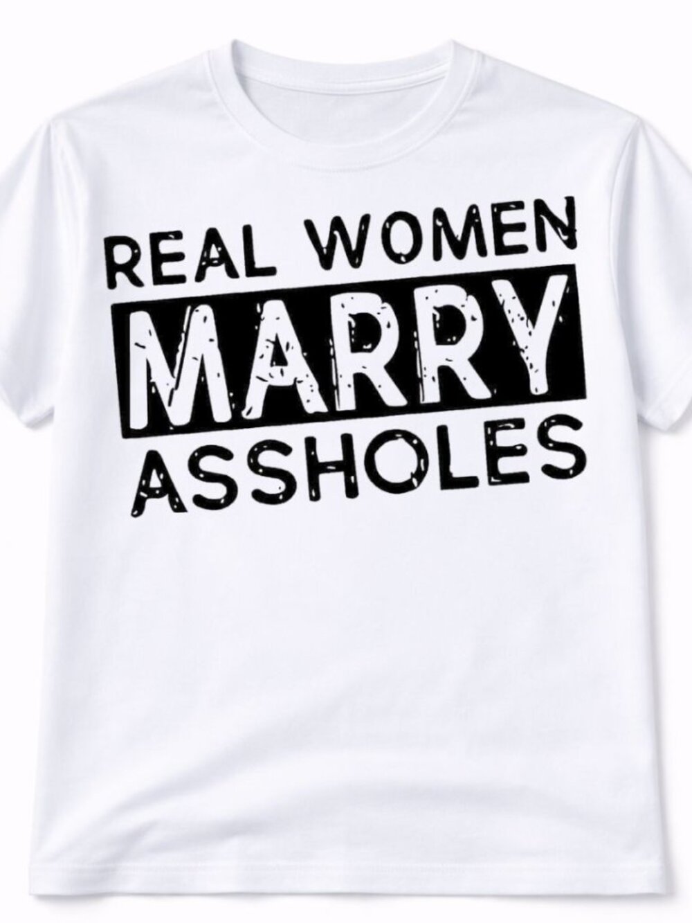 Real Women Marry A**holes Graphic T Shirt Trendy Boutique Style Tee Mens Gifts